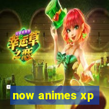 now animes xp